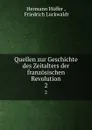 Quellen zur Geschichte des Zeitalters der franzosischen Revolution. 2 - Hermann Hüffer