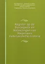 Register op de Byvoegsels en Naleezingen van Wagenaars Vaderlandsche historie - Jan Wagenaar
