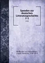 Spenden zur deutschen Litteraturgeschichte. 1-2 - Hoffmann von Fallersleben