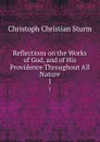 Reflections on the Works of God, and of His Providence Throughout All Nature. 1 - Christoph Christian Sturm