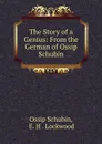 The Story of a Genius: From the German of Ossip Schubin - Ossip Schubin