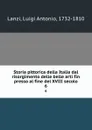 Storia pittorica della Italia dal risorgimento delle belle arti fin presso al fine del XVIII secolo. 6 - Luigi Antonio Lanzi