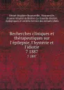 Recherches cliniques et therapeutiques sur l.epilepsie, l.hysterie et l.idiotie. 7 1887 - Désiré-Magloire Bourneville