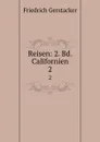 Reisen: 2. Bd. Californien. 2 - Friedrich Gerstacker