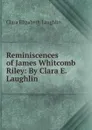 Reminiscences of James Whitcomb Riley: By Clara E. Laughlin - Laughlin Clara Elizabeth