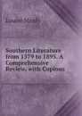 Southern Literature from 1579 to 1895. A Comprehensive Review, with Copious . - Louise Manly