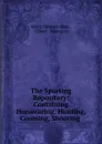 The Sporting Repository: Containing Horseracing, Hunting, Coursing, Shooting . - Henry Thomas Alken
