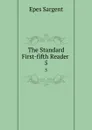 The Standard First-fifth Reader . 5 - Sargent Epes
