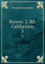 Reisen: 2. Bd. Californien. 3 - Friedrich Gerstacker