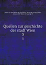 Quellen zur geschichte der stadt Wien. 3 - Verein fur geschichte der stadt Wien