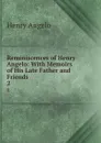 Reminiscences of Henry Angelo: With Memoirs of His Late Father and Friends . 2 - Henry Angelo