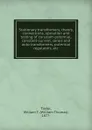 Stationary transformers; theory, connections, operation and testing of constant-potential, constant-current, series and auto transformers, potential regulators, etc. - William Thomas Taylor