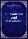 St. Andrews and elsewhere; - Andrew Kennedy H. Boyd