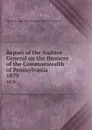Report of the Auditor General on the finances of the Commonwealth of Pennsylvania. 1870 - Pennsylvania. Office of the Auditor General