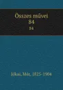 Osszes muvei. 84 - Mór Jókai