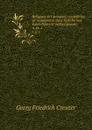 Religions de l.antiquite, considerees principalement dans leurs formes symboliques et mythologiques;. 4,.pt. 2 - Georg Friedrich Creuzer