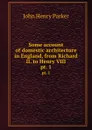 Some account of domestic architecture in England, from Richard II. to Henry VIII. pt. 1 - John Henry Parker