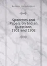 Speeches and Papers on Indian Questions, 1901 and 1902 - Dutt Romesh Chunder