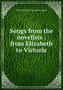 Songs from the novelists : from Elizabeth to Victoria - W. H. Davenport Adams