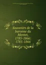 Souvenirs de la baronne du Montet, 1785-1866: 1785-1866 - René de La Boutetière