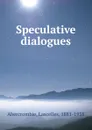 Speculative dialogues - Lascelles Abercrombie