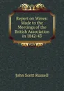 Report on Waves: Made to the Meetings of the British Association in 1842-43 - John Scott Russell