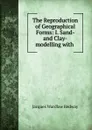 The Reproduction of Geographical Forms: I. Sand- and Clay-modelling with . - Jacques Wardlaw Redway