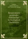 Respiratory proteids; researches in biological chemistry; - Arthur Bower Griffiths