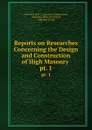 Reports on Researches Concerning the Design and Construction of High Masonry . pt. 1 - N.Y. Aqueduct Commission