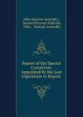 Report of the Special Committee, Appointed by the Last Legislature to Report . - Ohio General Assembly