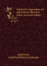 Sophoclis tragoediae ad optimorum librorum fidem accurate editae - Gottfried Heinrich Schaefer Sophocles