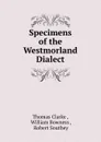 Specimens of the Westmorland Dialect - Thomas Clarke