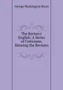 The Revisers. English: A Series of Criticisms, Showing the Revisers . - George Washington Moon