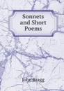 Sonnets and Short Poems - John Bragg