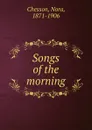 Songs of the morning - Nora Chesson