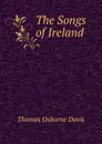 The Songs of Ireland - Thomas Osborne Davis