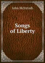 Songs of Liberty - John McIntosh