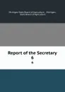 Report of the Secretary. 6 - Michigan State Board of Agriculture