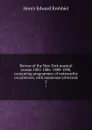 Review of the New York musical season 1885-1886 -1888-1890, containing programmes of noteworthy occurrences, with numerous criticisms. 2 - Krehbiel Henry Edward