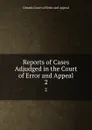 Reports of Cases Adjudged in the Court of Error and Appeal. 2 - Ontario Court of Error and Appeal