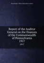 Report of the Auditor General on the finances of the Commonwealth of Pennsylvania. 1917 - Pennsylvania. Office of the Auditor General