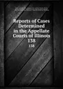 Reports of Cases Determined in the Appellate Courts of Illinois. 138 - Illinois Appellate Court