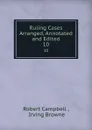 Ruling Cases Arranged, Annotated and Edited. 10 - Robert Campbell