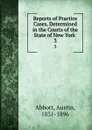 Reports of Practice Cases, Determined in the Courts of the State of New York . 3 - Abbott Austin