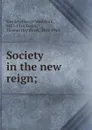 Society in the new reign; - George Washburn Smalley