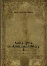 Side Lights on American History. 2 - Henry William Elson