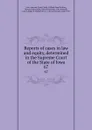 Reports of cases in law and equity, determined in the Supreme Court of the State of Iowa. 67 - Iowa. Supreme Court