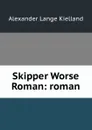 Skipper Worse Roman: roman - Alexander Lange Kielland