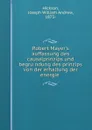 Robert Mayer.s auffassung des causalprinzips und begrundung des prinzips von der erhaltung der energie - Joseph William Andrew Hickson