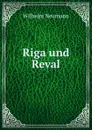 Riga und Reval - Wilhelm Neumann